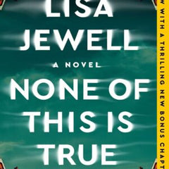 None of This Is True: A Novel Jewell, Lisa