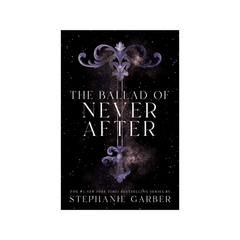 Stephanie Garber- The Ballad of Never After (Once Upon a Broken Heart, 2)