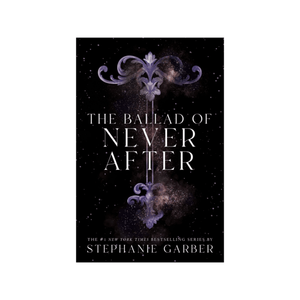 Stephanie Garber- The Ballad of Never After (Once Upon a Broken Heart, 2)