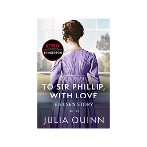 Julia Quinn- To Sir Phillip, With Love: Bridgerton: Eloise's Story