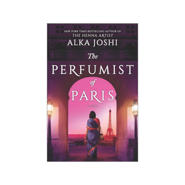 Alka Joshi The Perfumist of Paris: The Final Chapter of the Jaipur Trilogy Follows a Perfumer's Journey in 1970s Paris (The Jaipur Trilogy, 3)