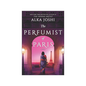 Alka Joshi The Perfumist of Paris: The Final Chapter of the Jaipur Trilogy Follows a Perfumer's Journey in 1970s Paris (The Jaipur Trilogy, 3)
