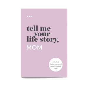 Tell Me Your Life Story, Mom: A Mother’s Guided Journal and Memory Keepsake Book